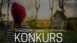 “Smart Home” mojego dzieciństwa LIFESTYLE, IT i technologie - Nawiązując do obchodzonego w czerwcu Dnia Dziecka, Smanos przygotował konkurs.