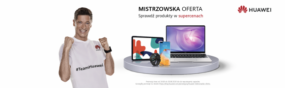 Świętuj sukces Roberta Lewandowskiego z „mistrzowską ofertą” od Huawei